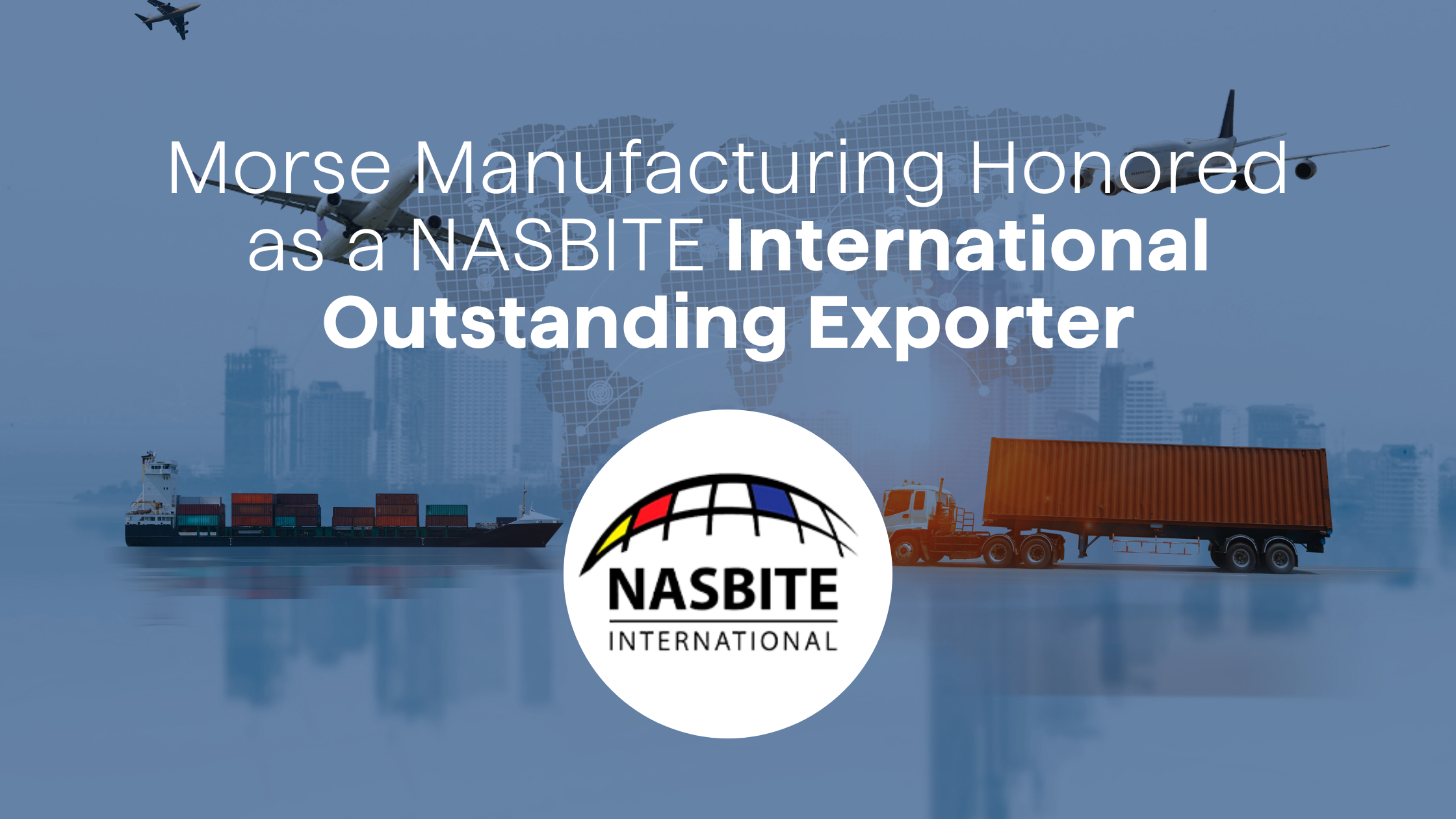 Morse Manufacturing Honored as a NASBITE International Outstanding Exporter